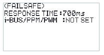 FAILSAFE screen with RESPONSE TIME 700ms and i-BUS/PPM/PWM NOT SET