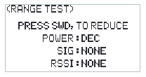 RANGE TEST screen: PRESS SWD TO REDUCE POWER: DEC, SIG NONE, RSSI NONE